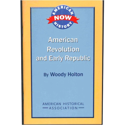 Woody Holton American Revolution and Early Republic (American History Now)