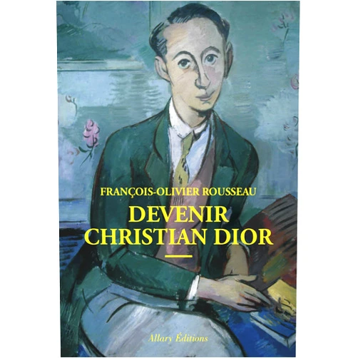 François-Olivier Rousseau Devenir Christian Dior (French Edition)