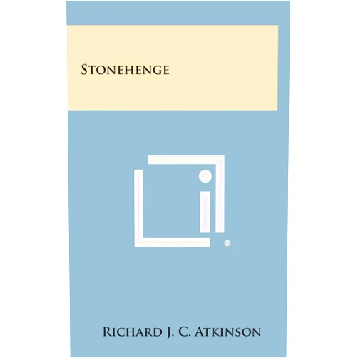 Richard J C Atkinson Stonehenge