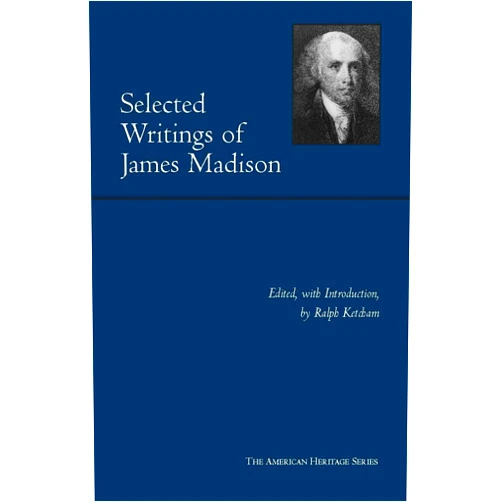 James Madison,Ralph Ketcham Selected Writings of James Madison (American Heritage Series)