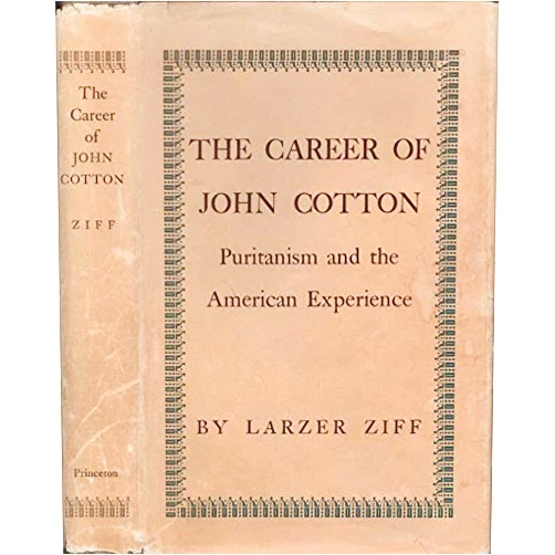 By Larzer Ziff (Author) The career of John Cotton: Puritanism and the American experience