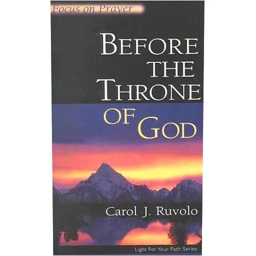 Carol J. Ruvolo Before the Throne of God: Focus on Prayer (Light for Your Path)