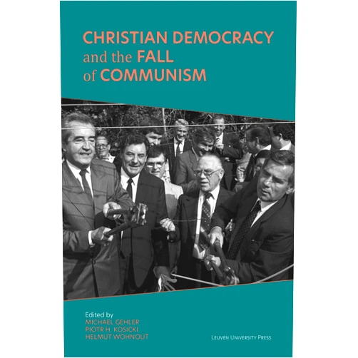 By Michael Gehler (Editor), Piotr H. Kosicki (Editor), Helmut Wohnout (Editor) & 0 more Christian Democracy and the Fall of Communism (Civitas: Studies in Christian Democracy, 1)