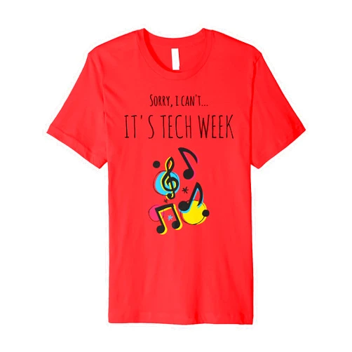 Theatre Memes And Drama Quotes Apparel Sorry I Cant Its Tech Week Funny Theatre Musical Crew Shirt
