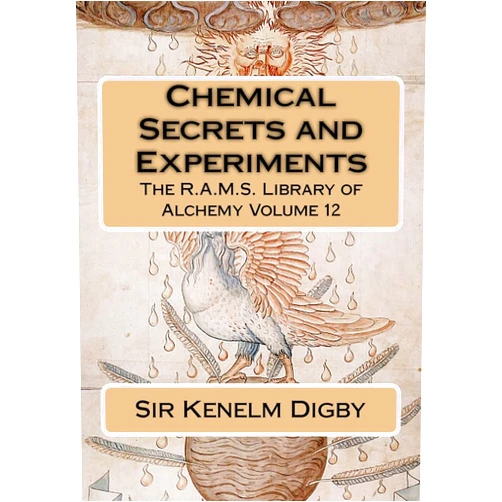 Sir Kenelm Digby,Philip N. Wheeler,George Hartman Chemical Secrets and Experiments (The R.A.M.S. Library of Alchemy)