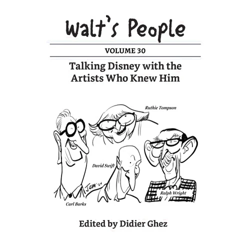 Didier Ghez Walt's People: Volume 30: Talking Disney with the Artists Who Knew Him