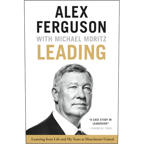 By Alex Ferguson (Author), Michael Moritz (Author) Leading: Learning from Life and My Years at Manchester United