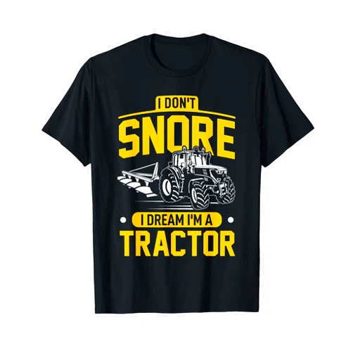 Farmer & Tractor Driver Shirts I Don't Snore I Dream I'm A Tractor - Funny Farmer T-Shirt
