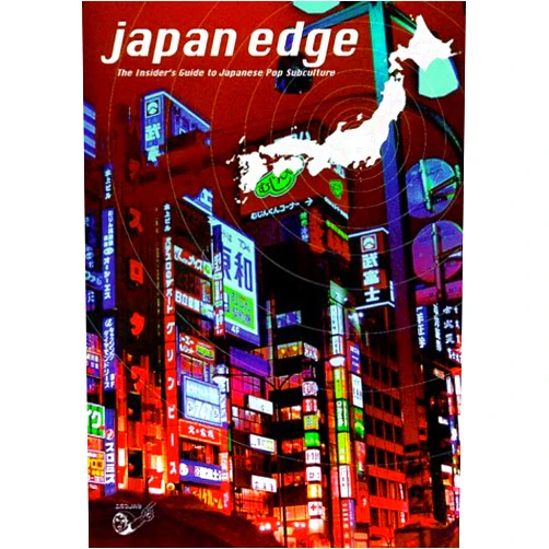 Mason Jones,Patrick Macias,Yuji Oniki,Carl Gustav Horn Japan Edge: The Insider's Guide to Japanese Pop Subculture