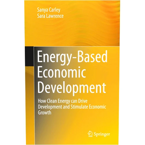 Sanya Carley,Sara Lawrence Energy-Based Economic Development: How Clean Energy can Drive Development and Stimulate Economic Growth (Green Energy and Technology)