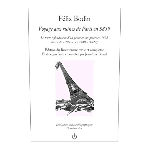 Félix Bodin,Jean-Luc Buard Voyage aux ruines de Paris en 5839: Le texte refondateur d'un genre et son procès en 1822, suivi de 'Athènes en 1840' (1822)