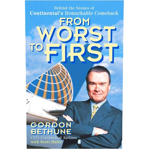 Gordon Bethune From Worst to First: Behind the Scenes of Continental's Remarkable Comeback