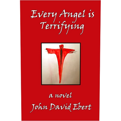 By John David Ebert (Author) Every Angel is Terrifying