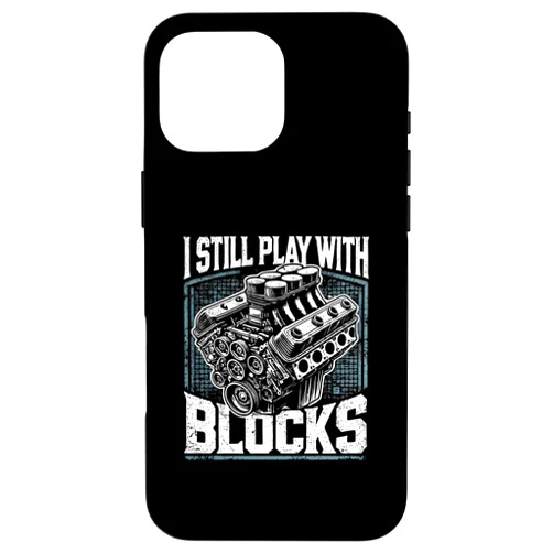Car Mechanics Motor and Gearheadsr I Still Play With Blocks Funny Car Engine Builder Mechanic Case for iPhone 16 Pro Max