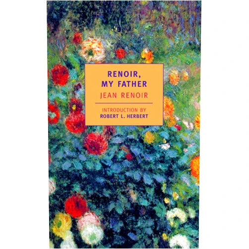 By Jean Renoir (Author), Randolph Weaver (Author), Dorothy Weaver (Author), Robert L. Herbert (Author) & 1 more Renoir, My Father (New York Review Books Classics)