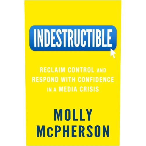 By Molly McPherson (Author) Indestructible: Reclaim Control and Respond with Confidence in a Media Crisis