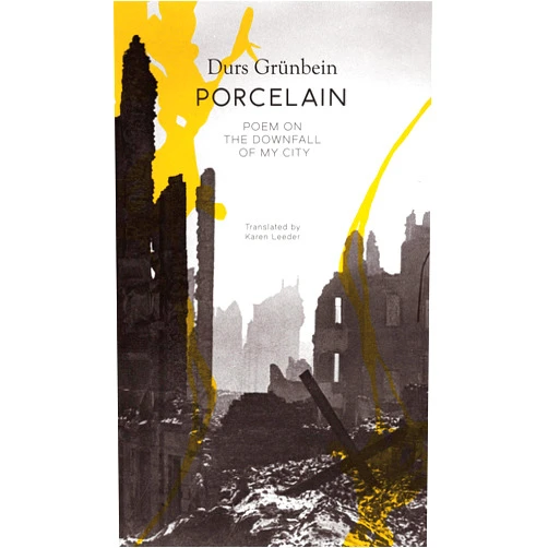 Durs Grünbein,Karen Leeder Porcelain: Poem on the Downfall of My City (The Seagull Library of German Literature)