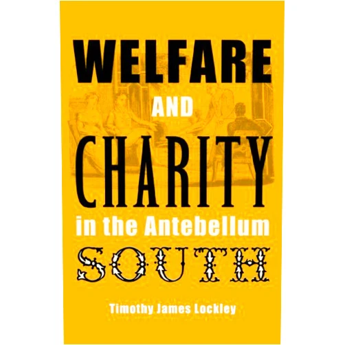 By Timothy James Lockley (Author) Welfare and Charity in the Antebellum South (New Perspectives on the History of the South)