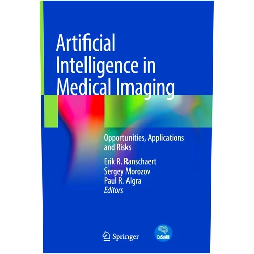 Erik R. Ranschaert,Sergey Morozov,Paul R. Algra Artificial Intelligence in Medical Imaging: Opportunities, Applications and Risks