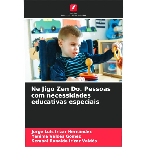 Jorge Luis Irizar Hernández,Yenima Valdés Gómez,Sempai Ronaldo Irízar Valdés Ne Jigo Zen Do. Pessoas com necessidades educativas especiais (Portuguese Edition)