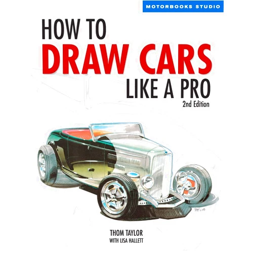 By Thom Taylor (Author), Lisa Hallett (Author) How to Draw Cars Like a Pro, 2nd Edition (Motorbooks Studio)