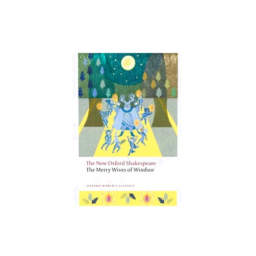 William Shakespeare,Callan Davies,Sarah Neville,Emma Smith The Merry Wives of Windsor: The New Oxford Shakespeare (Oxford World's Classics)
