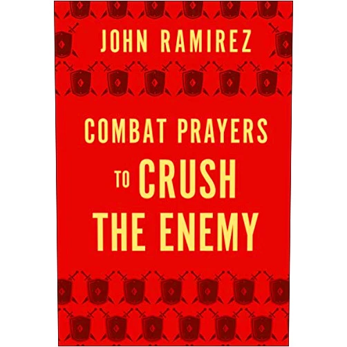 John Ramirez Combat Prayers to Crush the Enemy