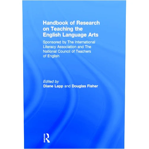 Douglas Fisher,Diane Lapp Handbook of Research on Teaching the English Language Arts