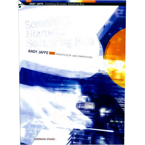 By Andy Jaffe (Author) Something Borrowed Something Blue: Principles of Jazz Composition (Advance Music)