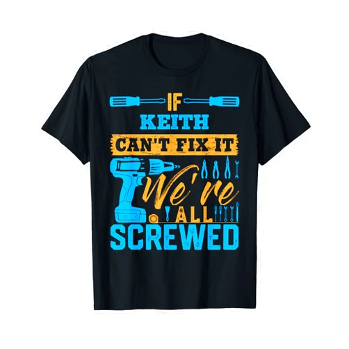 KEITH Designs By AKOKAY If KEITH Can't Fix It We're All Screwed T-Shirt Name KEITH T-Shirt