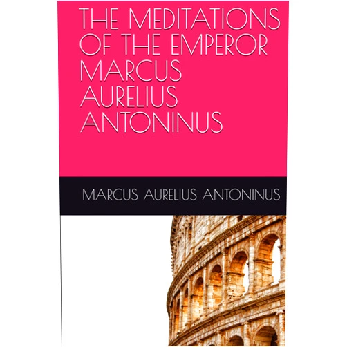 MARCUS AURELIUS ANTONINUS,GEORGE W. CHRYSTAL THE MEDITATIONS OF THE EMPEROR MARCUS AURELIUS ANTONINUS