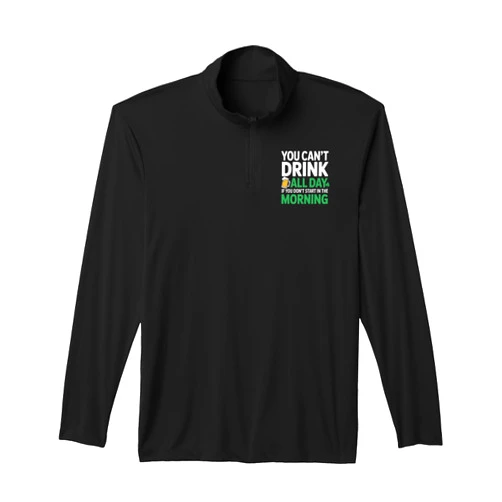 DressedForDuty You Cant Drink Day St Patricks Day Funny Irish Drinking Performance Quarter-Zip Top