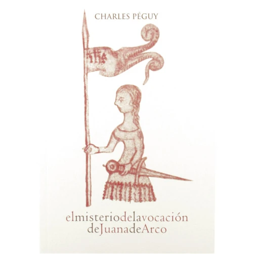 Spanish Edition by Charles Péguy (Author), Francisco Javier Martínez Fernández (Translator), Mons. Francisco Javier Martínez Fernández (Introduction) & 1 more El misterio de la vocación de Juana de Arco