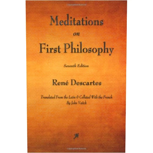 By Rene Descartes (Author), John Veitch (Translator) Meditations on First Philosophy: In Which the Existence of God and the Distinction of the Soul from the Body Are Demonstrated