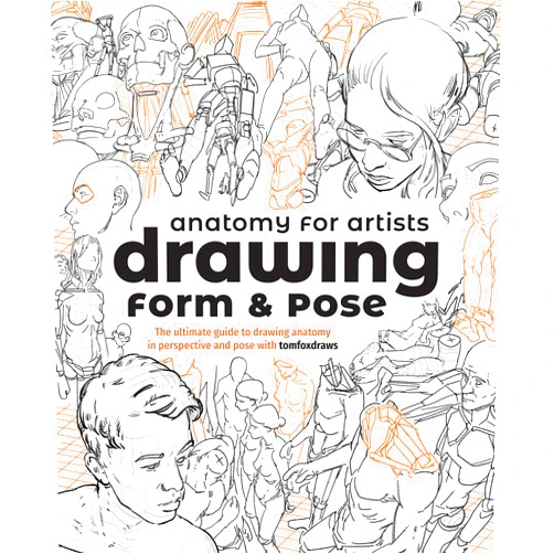 Tom Fox,3dtotal Publishing Anatomy for Artists: Drawing Form & Pose: The ultimate guide to drawing anatomy in perspective and pose with tomfoxdraws
