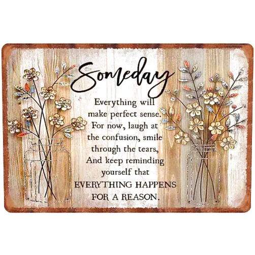 AimQurt Someday Everything Will Make Perfect Sense Everything Happens For A Reason Aluminum Signs Funny Tin Sign Metal Art Poster Gift Home Cafe Bar Wall Decor Room Door Accessories 12