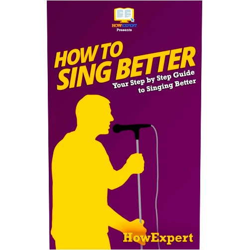 By HowExpert Press (Author) How To Sing Better: Your Step-By-Step Guide To Singing Better