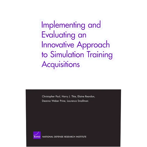 Christopher Paul Implementing and Evaluating an Innovative Approach to Simulation Training Acquisitions