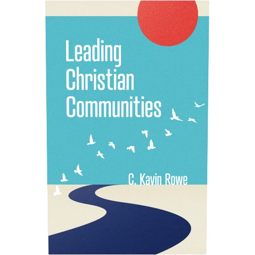 C. Kavin Rowe Leading Christian Communities