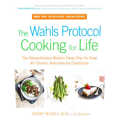 By Terry Wahls M.D. (Author), Eve Adamson (Author) The Wahls Protocol Cooking for Life: The Revolutionary Modern Paleo Plan to Treat All Chronic Autoimmune Conditions: A Cookbook