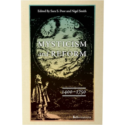 Sara S. Poor,Nigel Smith Mysticism and Reform, 1400–1750 (ReFormations: Medieval and Early Modern)