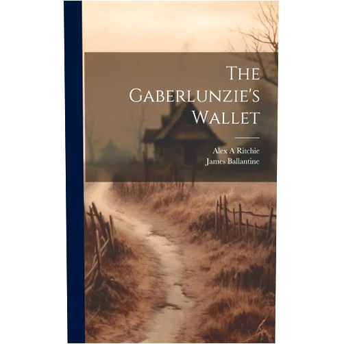 James Ballantine,Alex A Ritchie The Gaberlunzie's Wallet