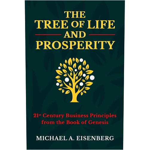 By Michael A. Eisenberg (Author) The Tree of Life and Prosperity: 21st Century Business Principles from the Book of Genesis