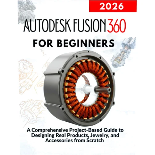 Markus Kohler Autodesk Fusion 360 for Beginners: A Comprehensive Project-Based Guide to Designing Real Products, Jewelry, and Accessories from Scratch