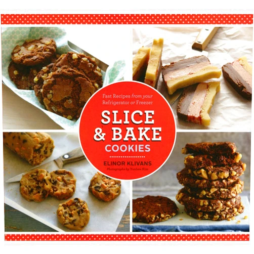 Elinor Klivans,Yunhee Kim Slice & Bake Cookies: Fast Recipes from your Refrigerator or Freezer