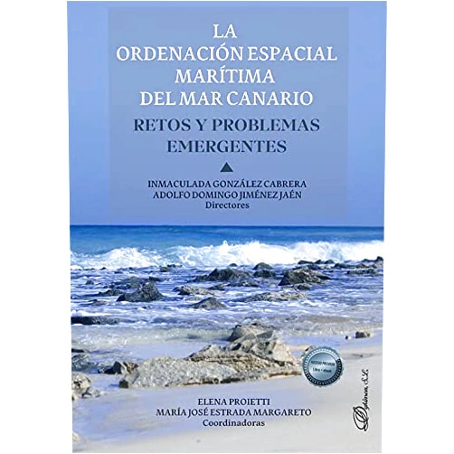 Inmaculada González Cabrera,Adolfo Domingo Jiménez Jaén La ordenación espacial marítima del Mar Canario. Retos y problemas emergentes