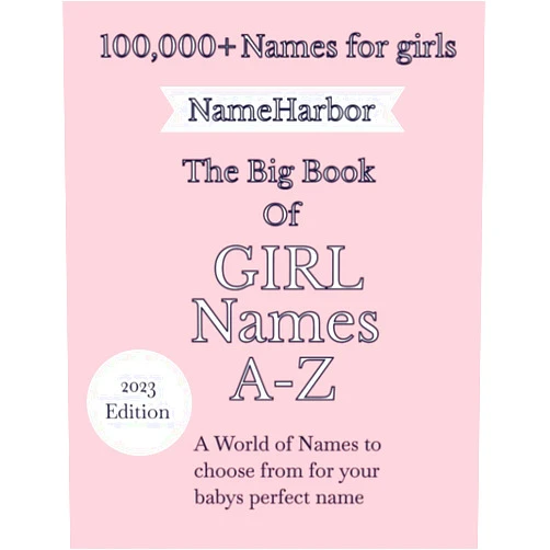 Name Harbor 100000+ Names for girls The Big Book Of Girl Names A-Z: encyclopedia of girl names