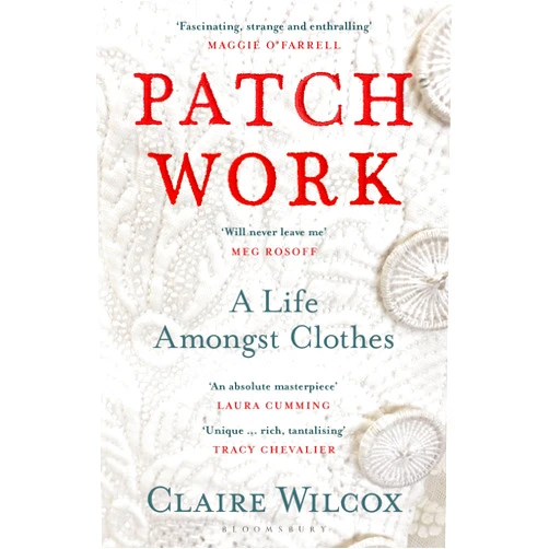 Claire Wilcox Patch Work: WINNER OF THE 2021 PEN ACKERLEY PRIZE