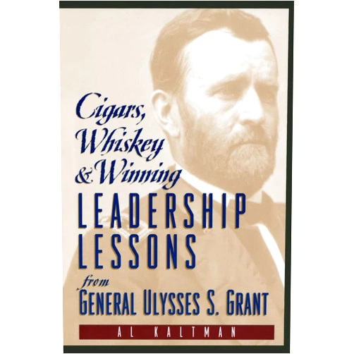 By Al Kaltman (Author) Cigars, Whiskey and Winning: Leadership Lessons from General Ulysses S. Grant
