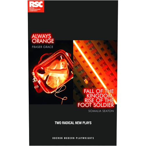 Somalia Seaton,Fraser Grace RSC Making Mischief: Fall of the Kingdom, Rise of the Foot Soldier and Always Orange (Oberon Modern Plays)